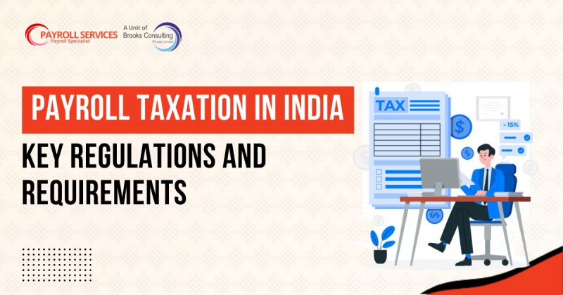 Payroll Taxation in India: Key Regulations and Requirements